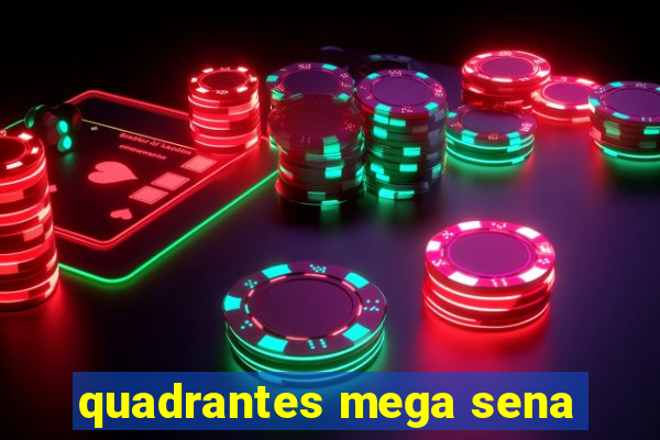 quadrantes mega sena